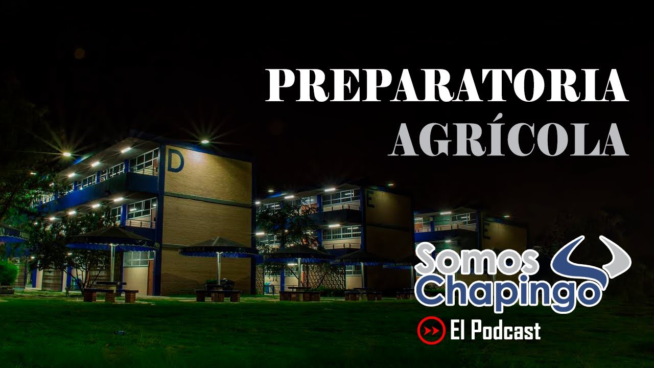C. 26 La preparatoria agrícola de Chapingo, ¿En qué consiste? ¿Como es? Te lo contamos aquí🧑🏻‍🌾