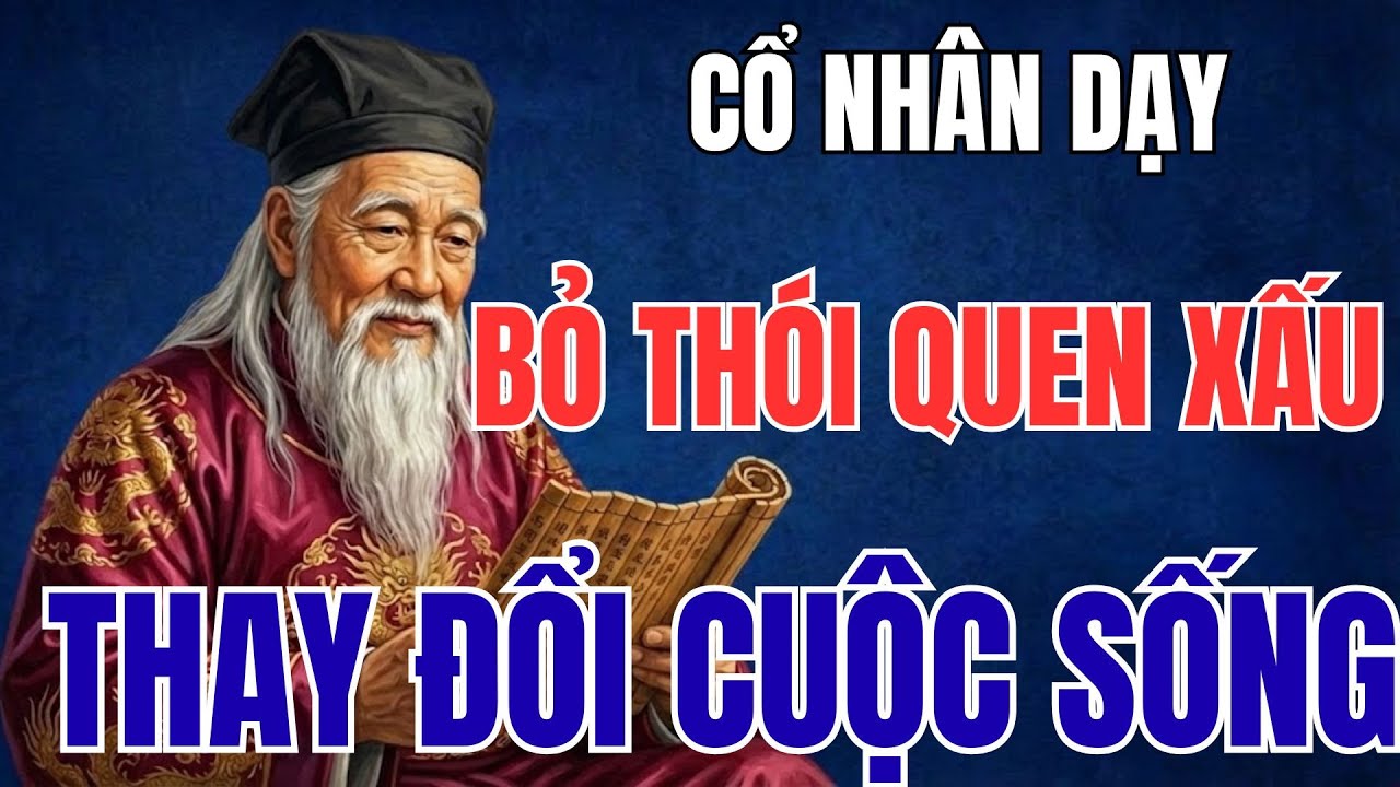 CỔ NHÂN DẠY: BẠN CHỈ CẦN QUÊN MỖI THÓI QUEN NÀY CUỘC SỐNG BẠN SẼ ĐI LÊN | CỔ NHÂN