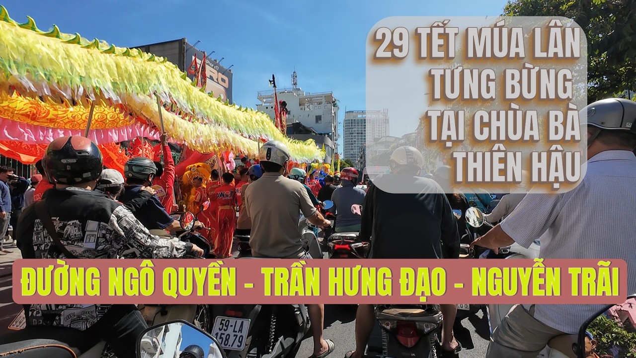 29 TẾT MÚA LÂN TƯNG BỪNG TẠI CHÙA BÀ THIÊN HẬU QUẬN 5