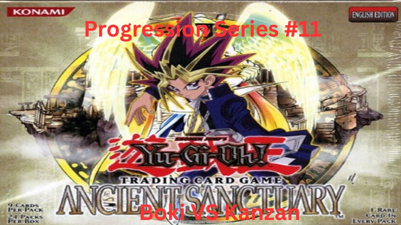 YGO Progression series #11 Ancient Sanctuary. Boki vs Kanzan.
