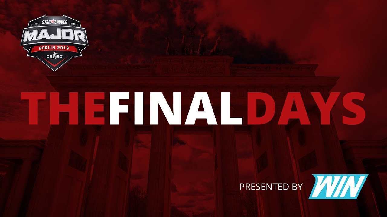 THE FINAL DAYS | STARLADDER BERLIN MAJOR 2019