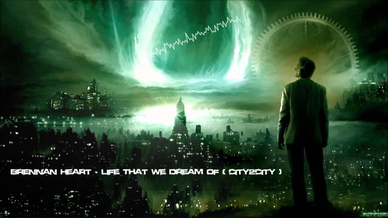 Brennan Heart - Life That We Dream Of (City2City) [HQ Original]
