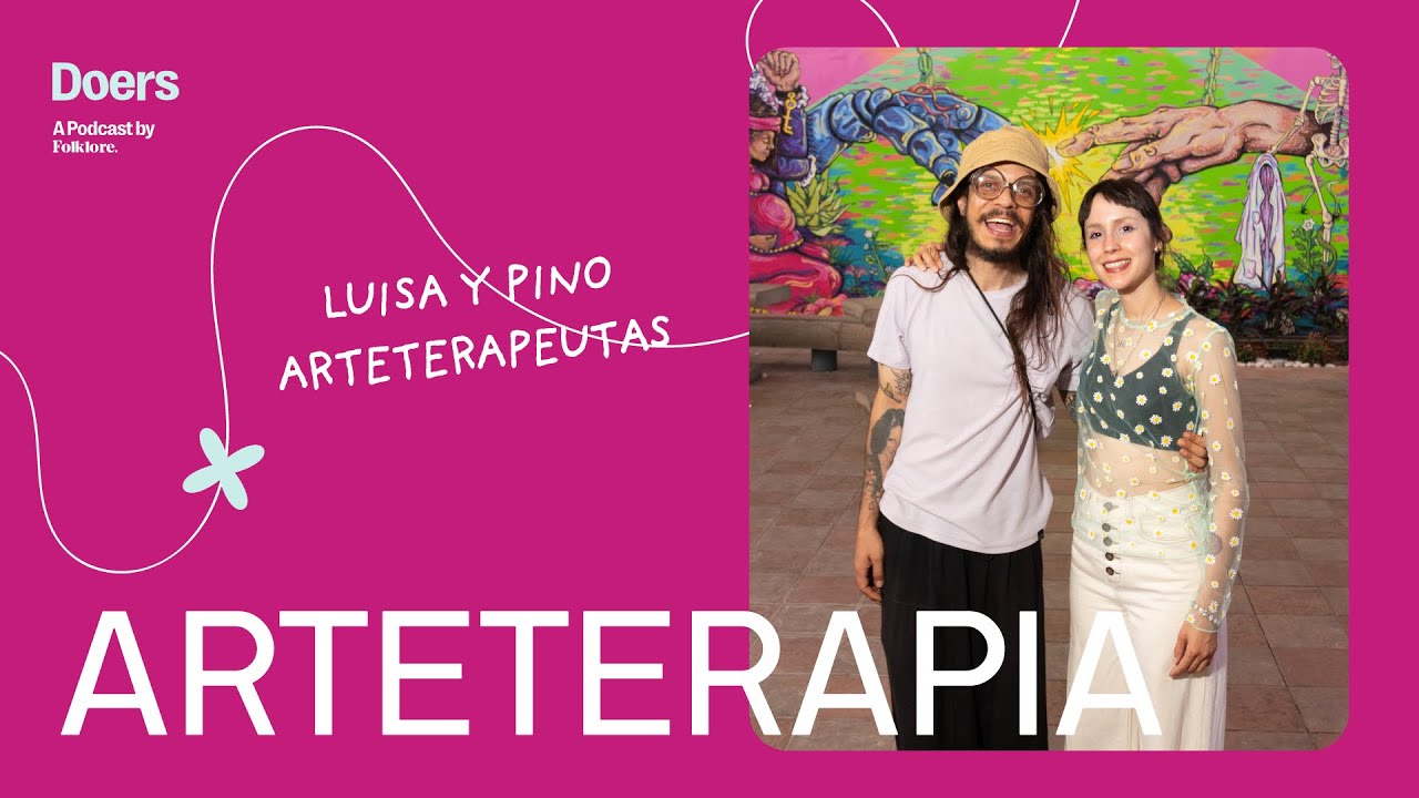 Doers #026 | Luisa Natalia Hernández y Pino Pinedo: ¿Cómo el arte puede ayudarnos a sanar?