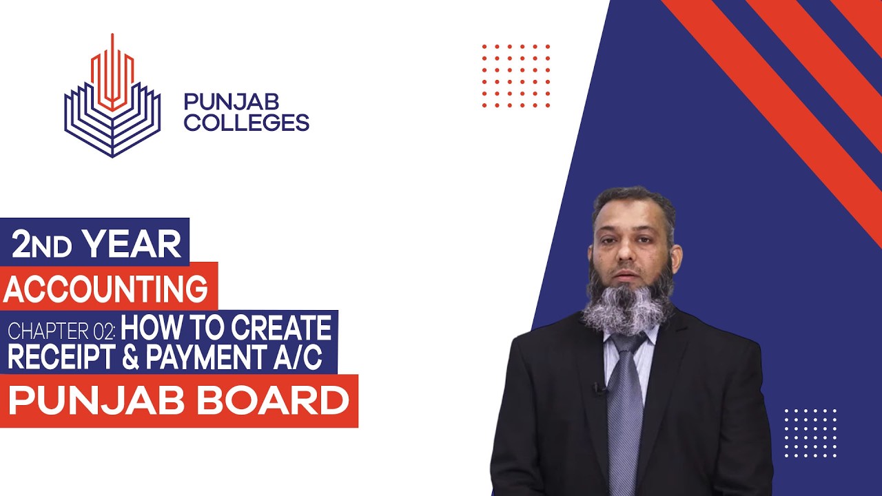 PGC Lectures-Inter Part II-Punjab Board-Accounting- Chapter 02 - How to Create Receipt & Payment A/C