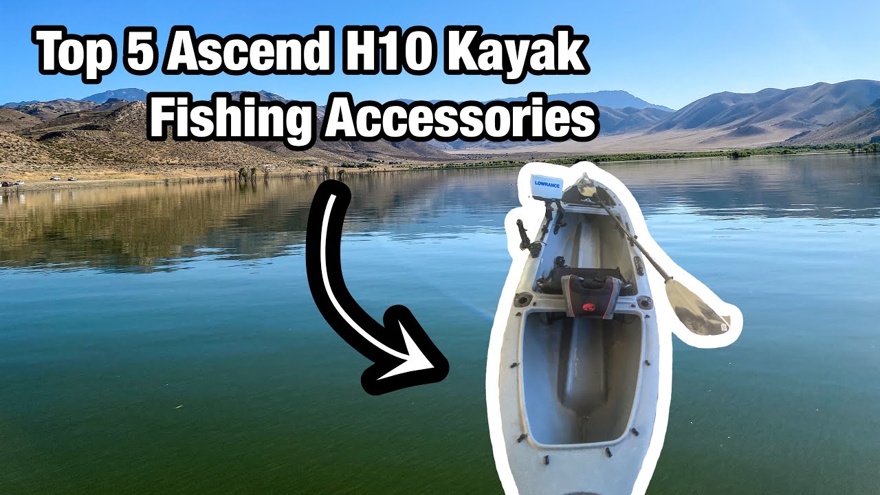 Top 5 Ascend H10 Kayak Fishing Accessories