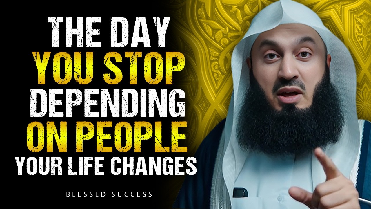 The Day You Stop Depending On People – Your Happiness Begins | Mufti Menk