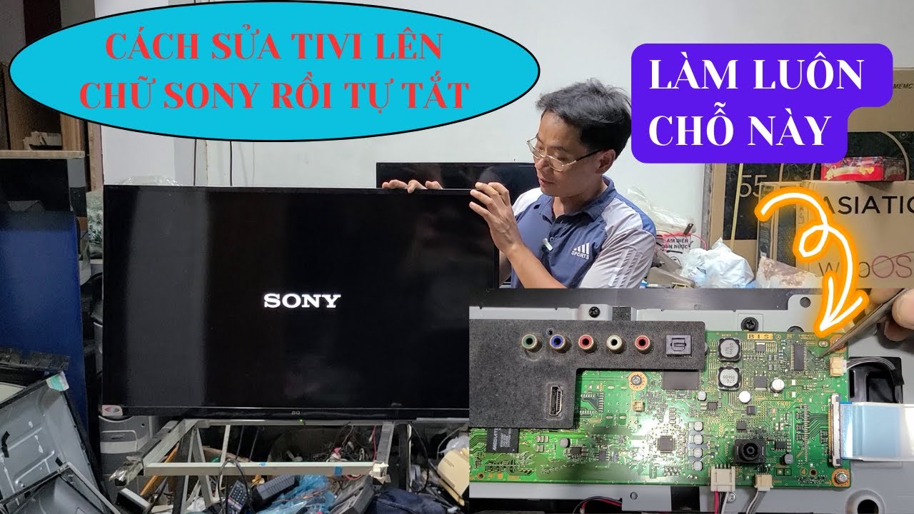 Bật mý cách sửa tivi lên chữ SONY rồi tự tắt chỉ với 0 đồng