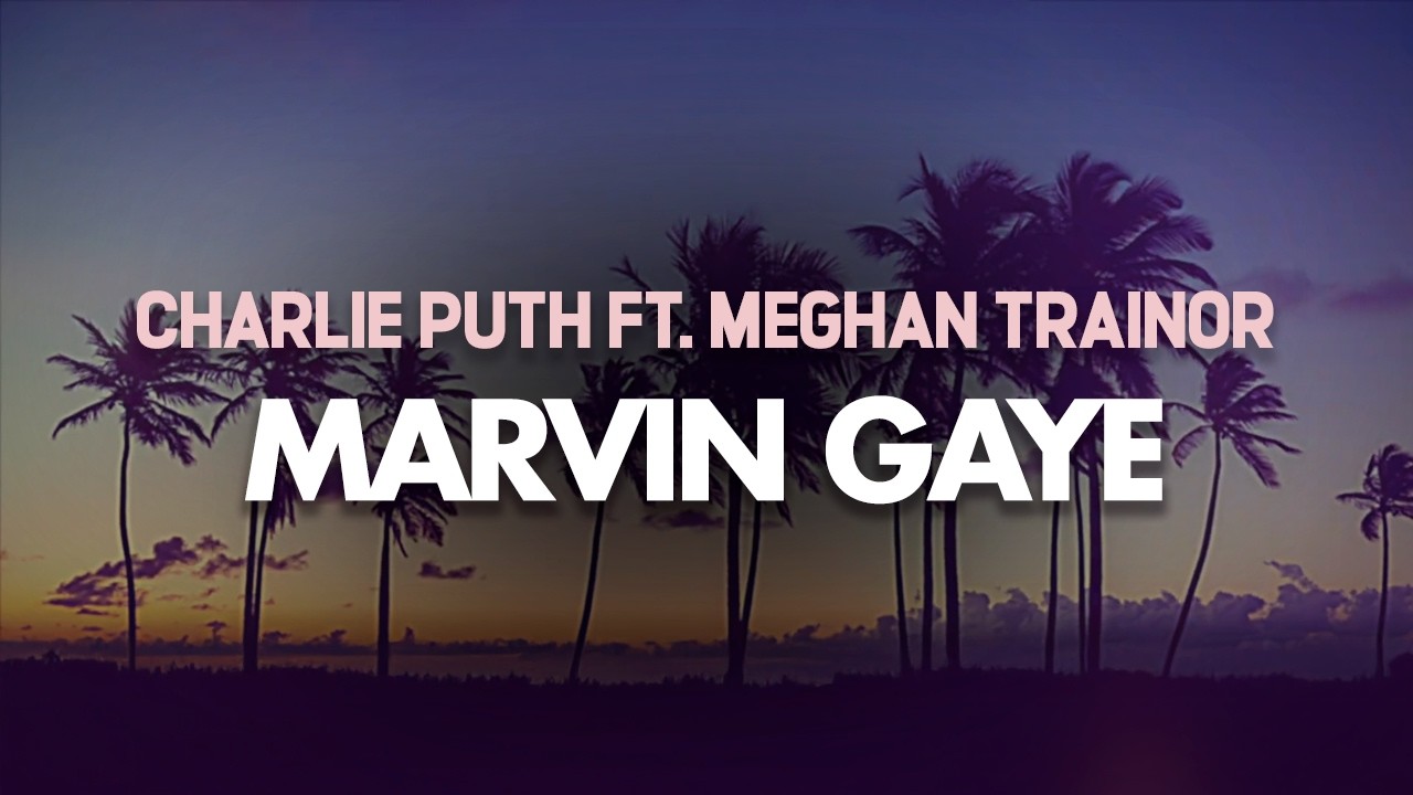 Charlie Puth - Marvin Gaye ft. Meghan Trainor (Lyrics)