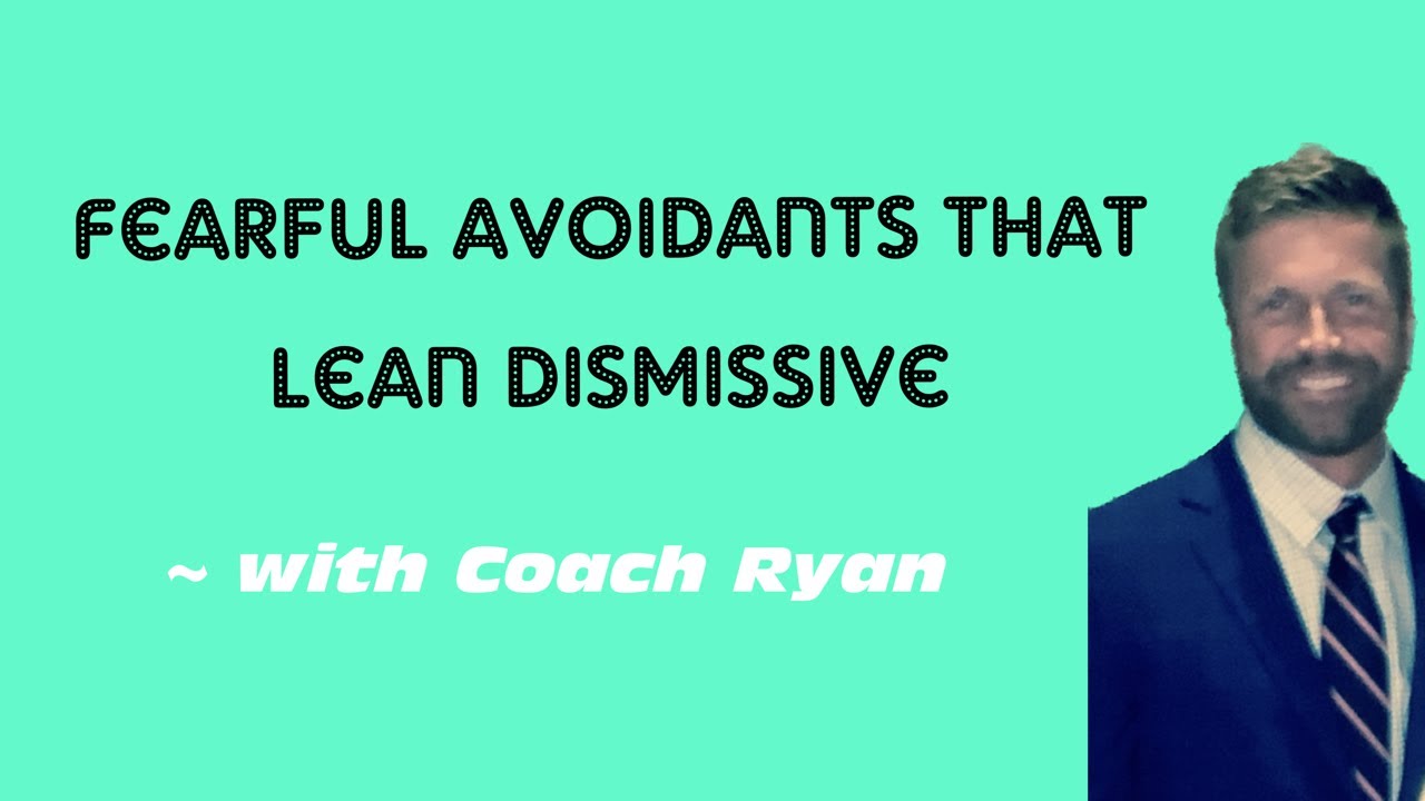 Fearful avoidants that lean dismissive