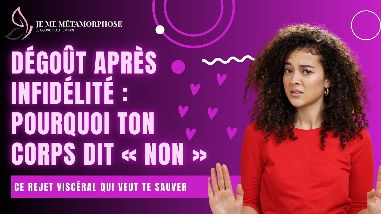 Dégoût après infidélité  Pourquoi ton corps dit « Non »