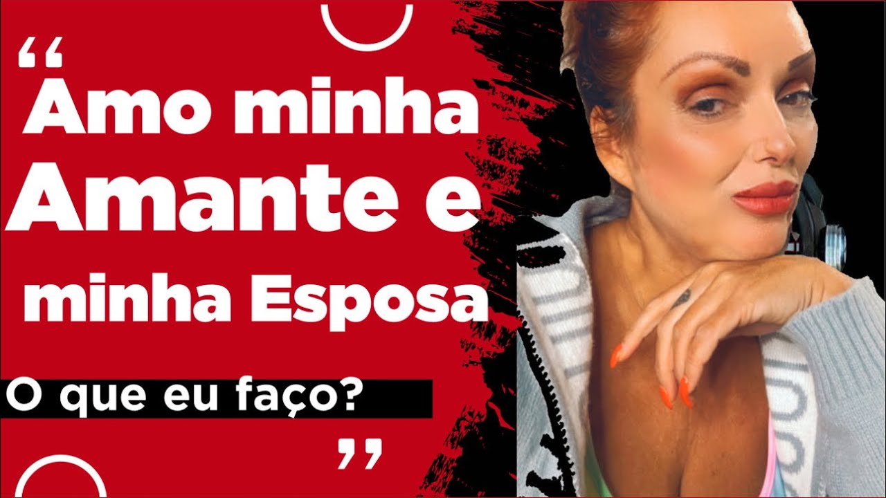 AMO AS DUAS, MINHA AMANTE E MINHA ESPOSA - NAO SEI O QUE FAZER