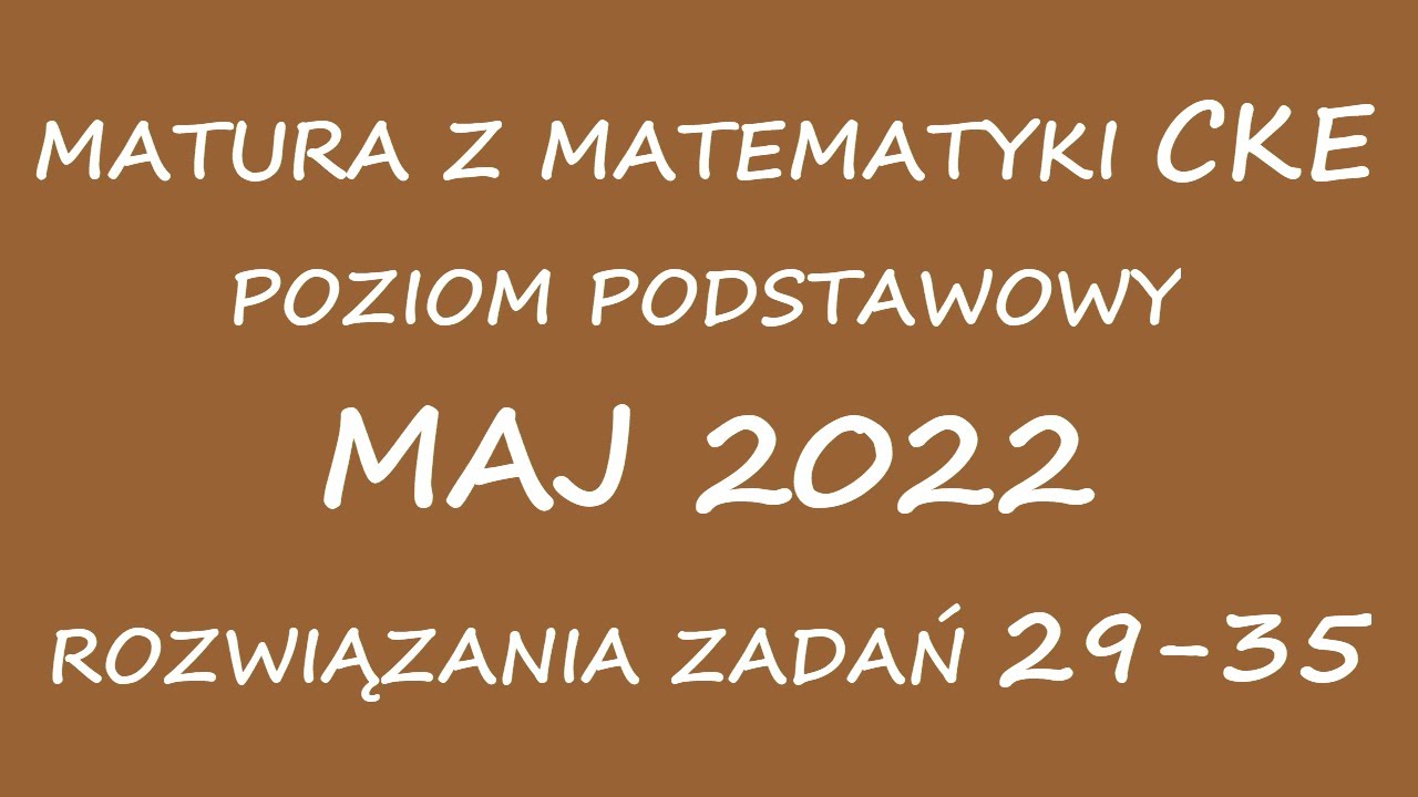 Matura CKE maj 2022. Zadania otwarte 29 - 35