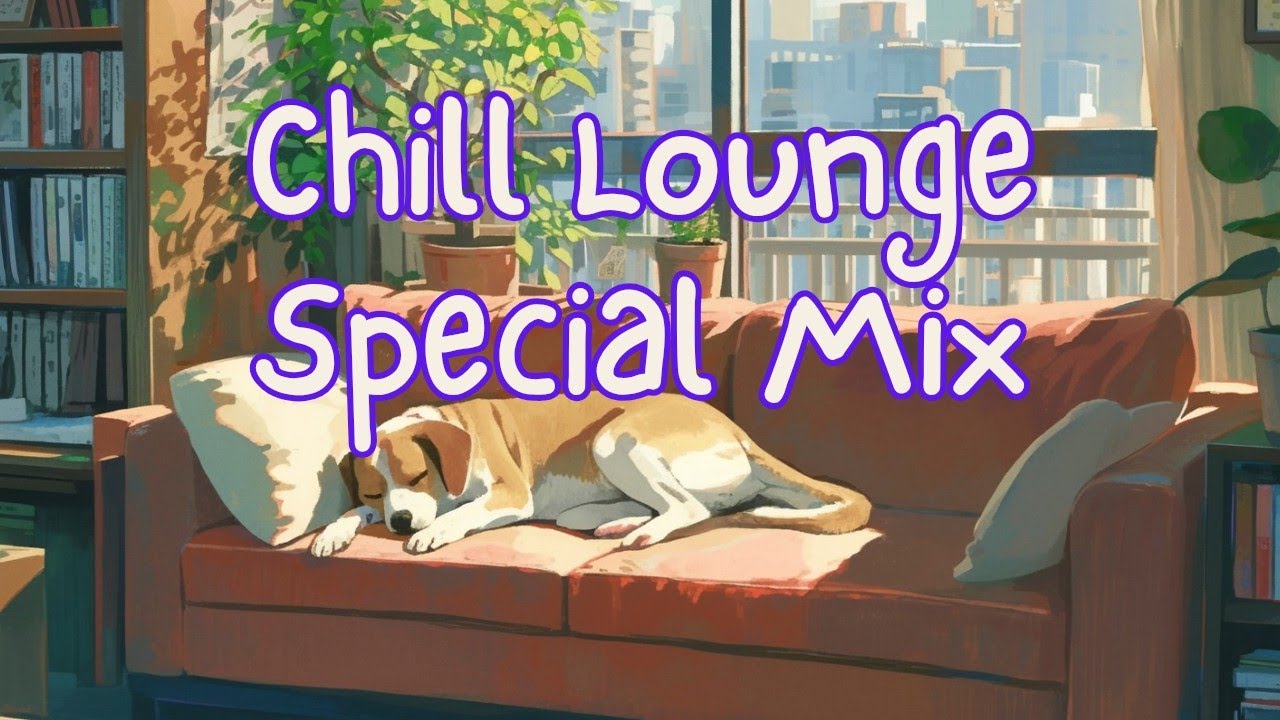 Chill Lounge & Cozy Special Music Mix