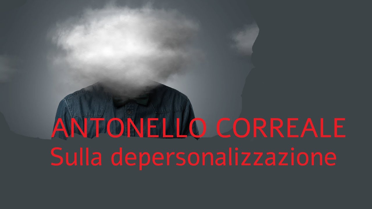 ANTONELLO CORREALE Sulla depersonalizzazione