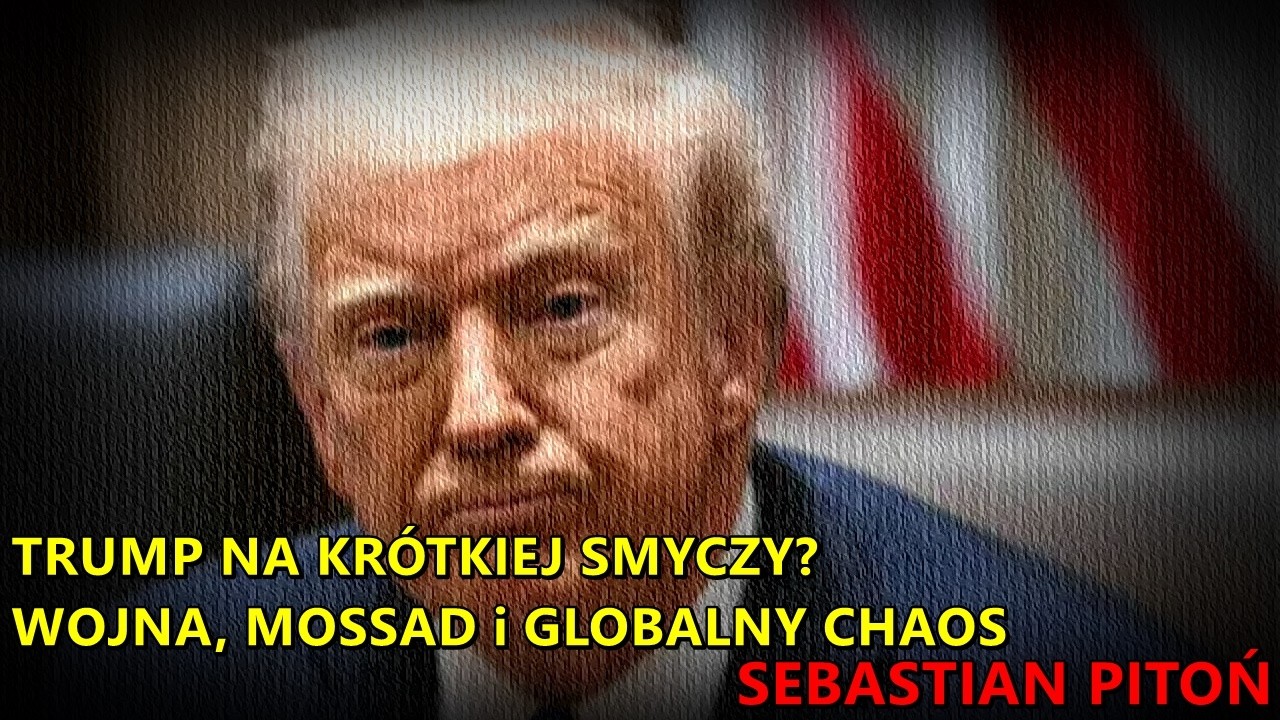 Trump na krótkiej smyczy? Wojna, Mossad i globalny chaos - Sebastian Pitoń
