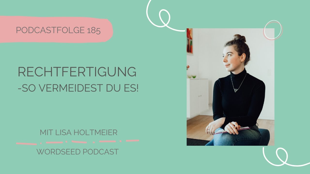 #185 - RECHTFERTIGUNG - so vermeidest du es | selbstbewusst kommunizieren | WORDSEED Podcast