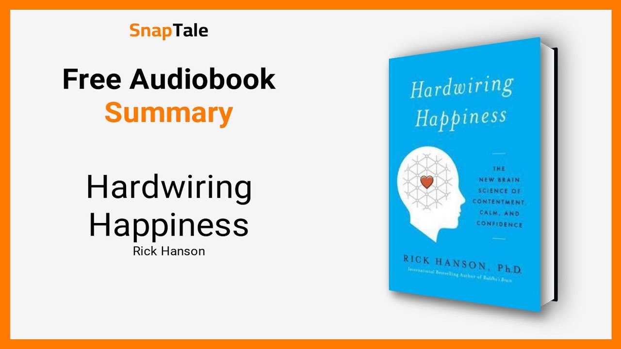 Hardwiring Happiness by Rick Hanson: 7 Minute Summary