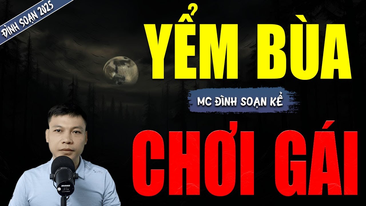 YỂM BÙA CHƠI GÁI | TRUYỆN MA MC ĐÌNH SOẠN MỚI NHẤT DIỄN ĐỌC