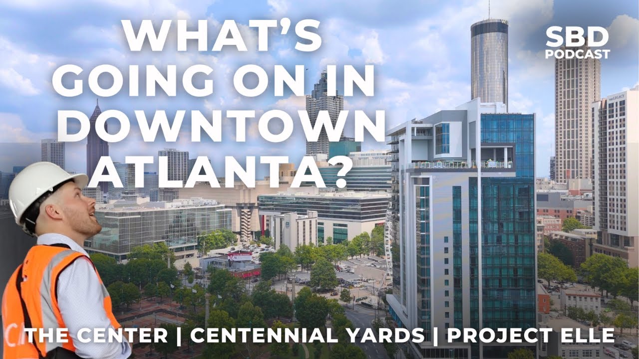 What's Going on in Downtown Atlanta? | The Center, Centennial Yards, & Project ELLE
