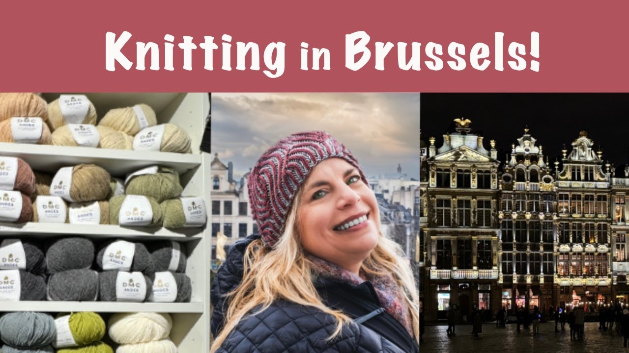 A Knitter's Visit to Brussels, Belgium! - Yarn Journeys Episode 26