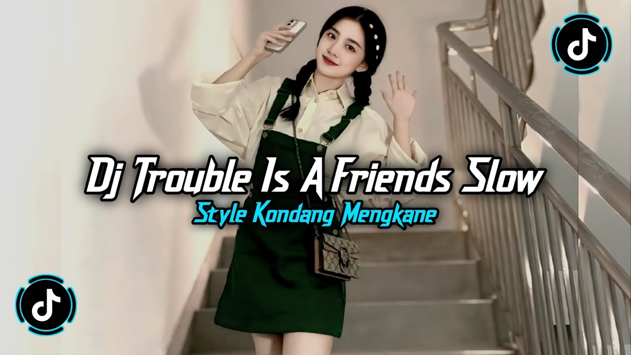 DJ TROUBLE IS A FRIENDS STYLE KONDANG SLOW MENGKANE VIRAL TIKTOK 2025 JEDAG JEDUG TERBARU 