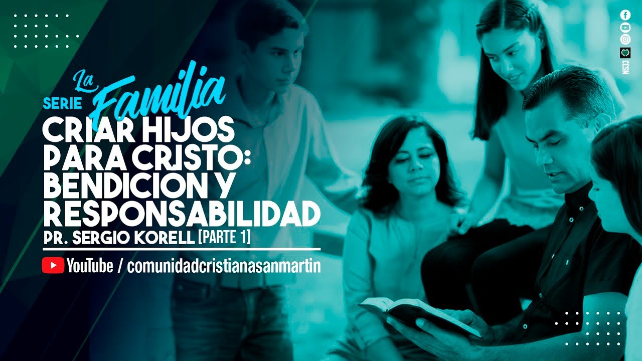 CRIAR HIJOS PARA CRISTO: BENDICIÓN Y RESPONSABILIDAD [ Parte 1 ] | Pr. Sergio Korell | CCSM