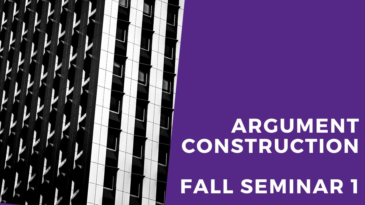 Argument Construction | Fall Seminar 1