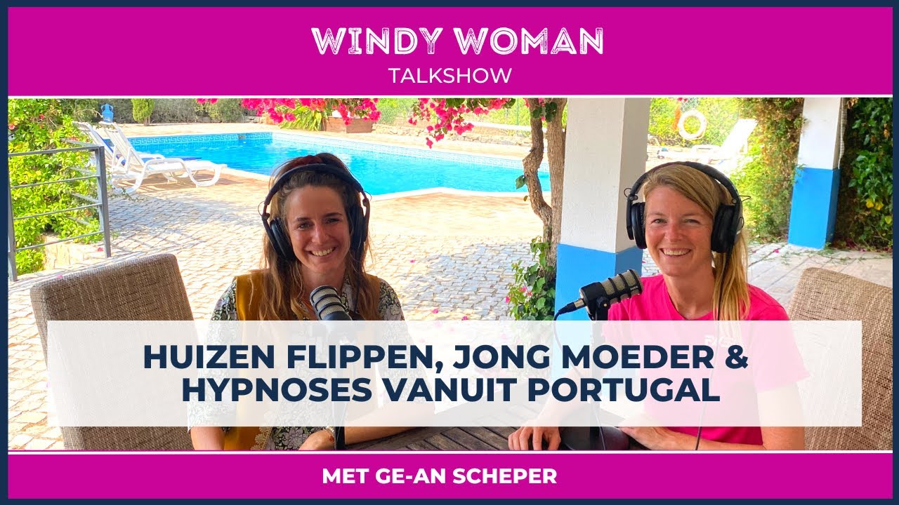 HUIZEN FLIPPEN, DE MOEITE WAARD, JONG MOEDER, HYPNOSES VANUIT PORTUGAL - Gean - WINDY WOMAN TALKSHOW