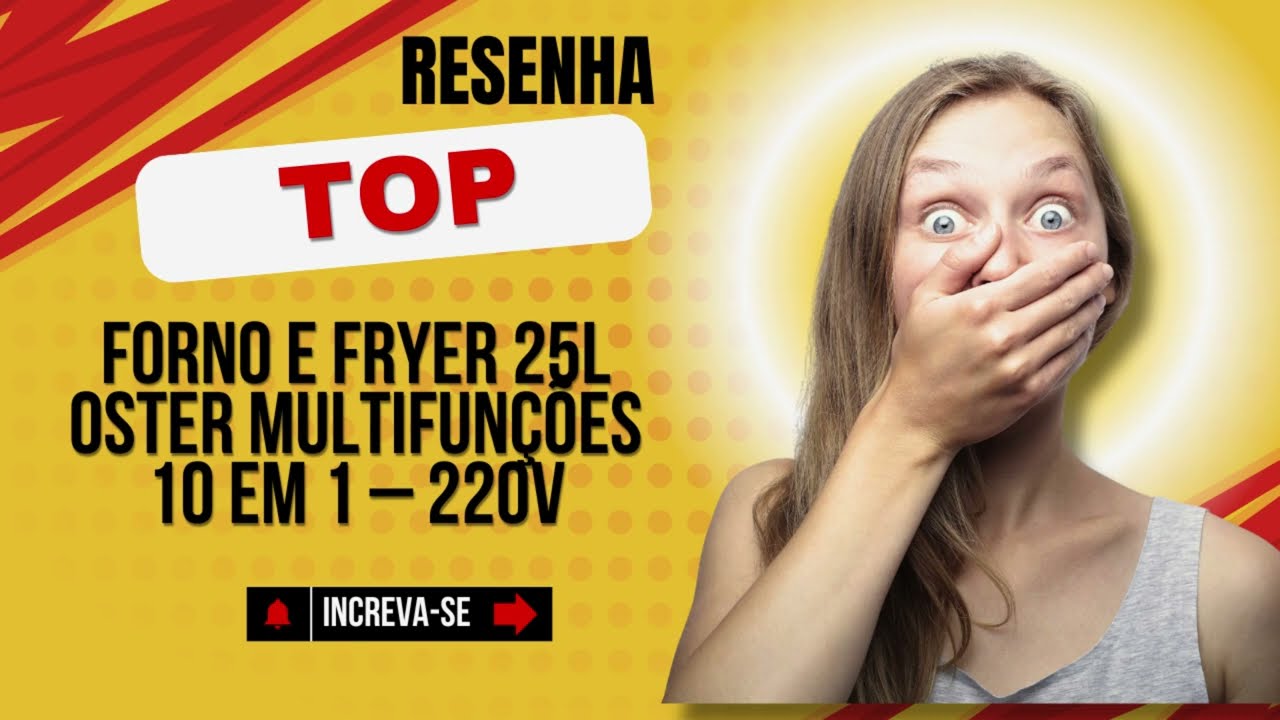 🔥RESENHA Forno e Fryer 25L Oster Multifunções 10 em 1 – 220V - OFOR250