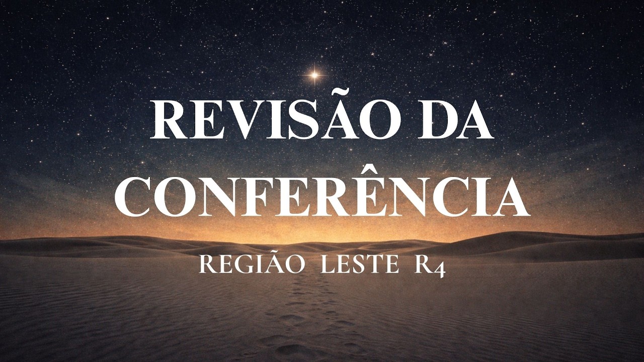 REVISÃO DA CONFERÊNCIA | REGIÃO LESTE - R4