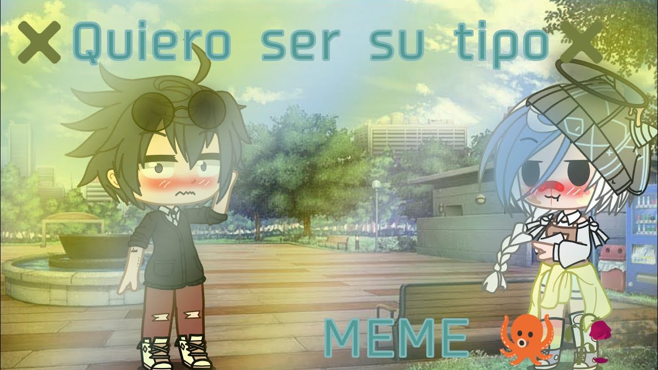 ✖️Quiero ser su tipo✖️ ✿meme✿ (Tamaki🐙 x T/N🥀