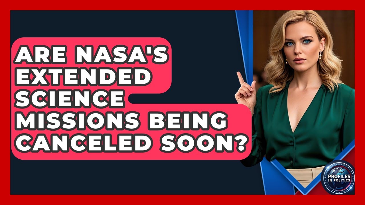 Are NASA's Extended Science Missions Being Canceled Soon? - Profiles in Politics