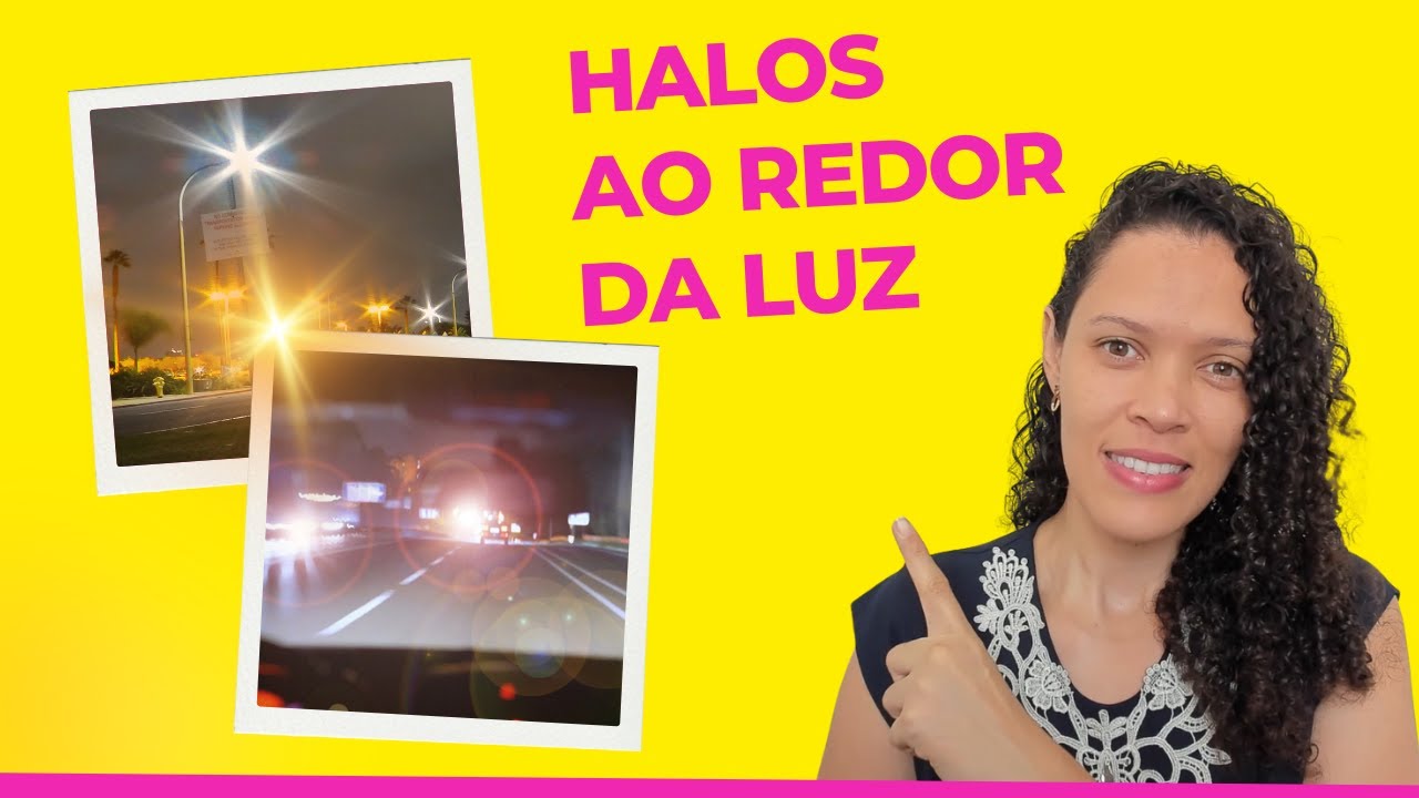 Ver halos ao redor das luzes.