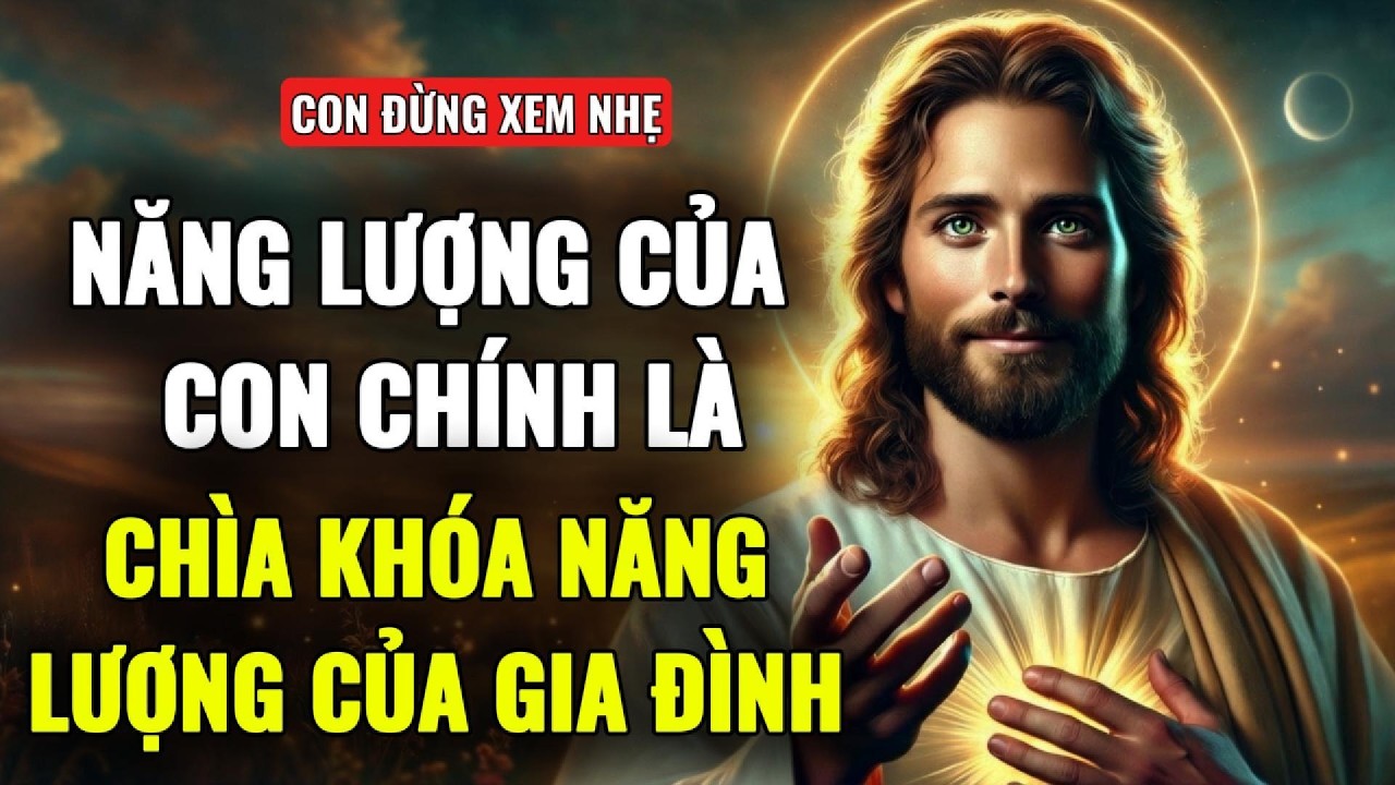 🔴 NĂNG LƯỢNG CỦA CON  SẼ QUYẾT ĐỊNH VẬN MAY CỦA CẢ GIA ĐÌNH CON | THÔNG ĐIỆP TỪ CHÚA