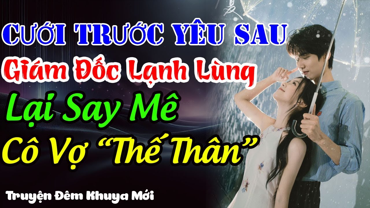 Giám Đốc Lạnh Lùng Say Mê Say Cô Vợ Thế Thân | Truyện Đêm Khuya