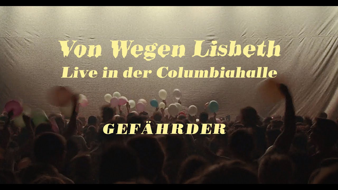 Von Wegen Lisbeth - Gef&auml;hrder (Live in der Columbiahalle)