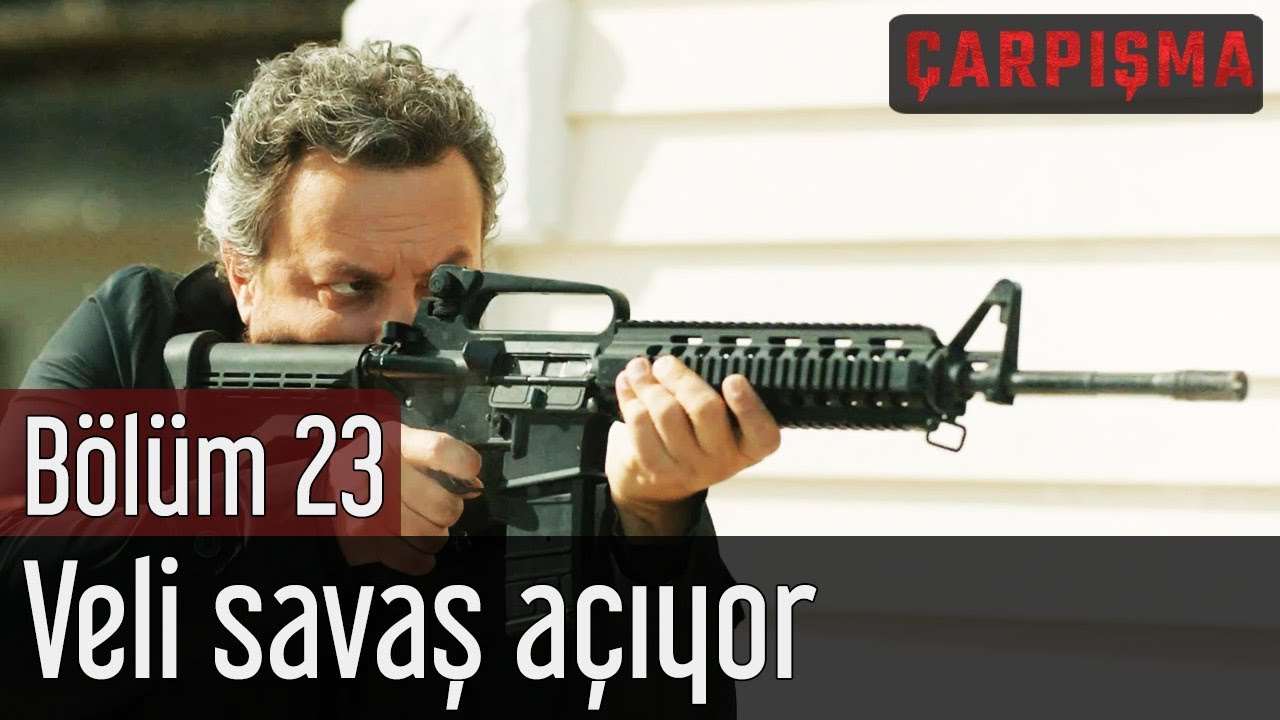 Çarpışma 23. Bölüm - Veli Savaş Açıyor