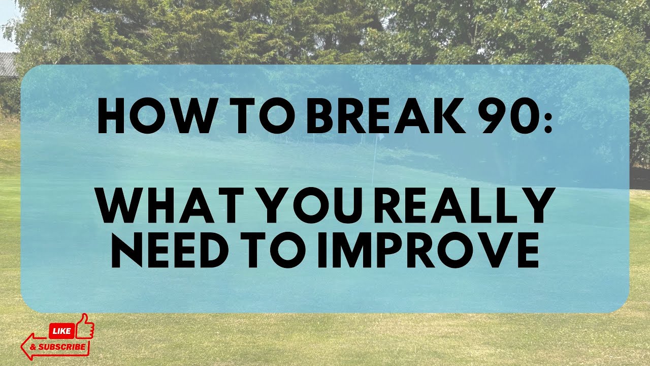 How To Break 90 - Part 2 (What You Really Need To Improve)