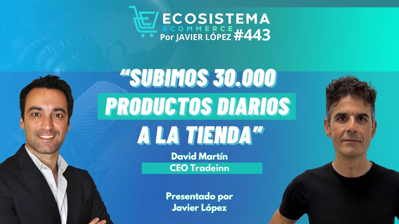 Ep 443. Las claves que han hecho a Tradeinn llegar a los 600 MM&euro; con David Mart&iacute;n, CEO y Fundador.