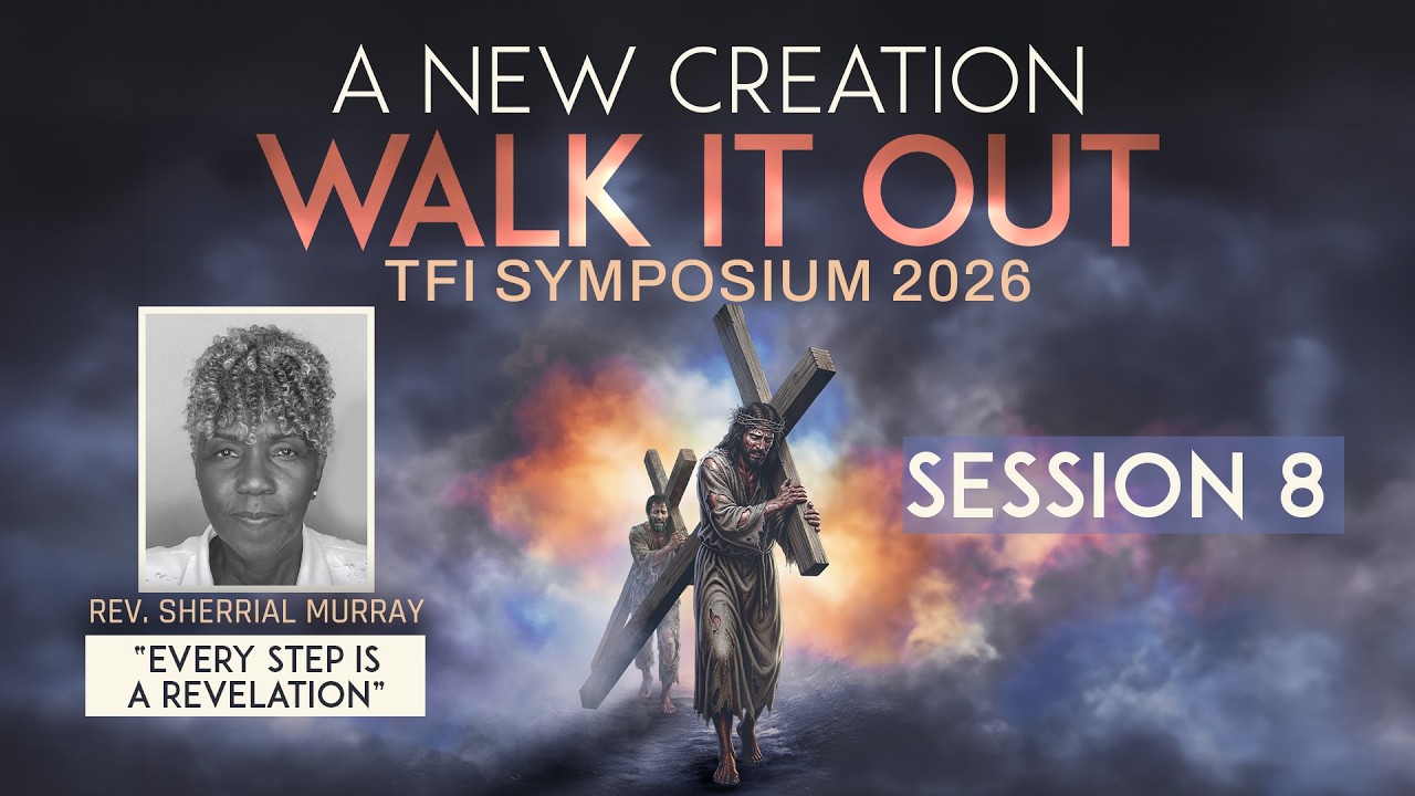 EVERY STEP IS A REVELATION | REV. SHERRIAL MURRAY | SESSION 8 | TFI SYMPOSIUM 2026