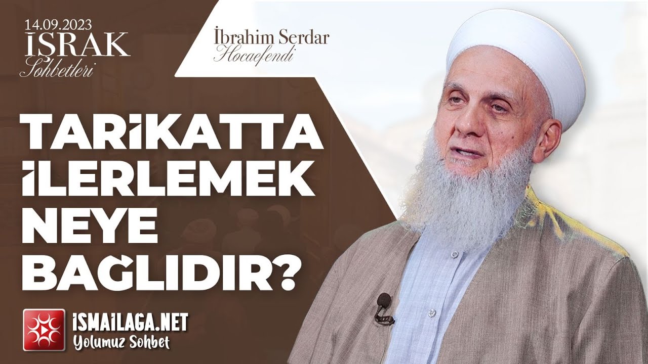 İşrak Sohbetleri: Tarikatta İlerlemek Neye Bağlıdır? - İbrahim Serdar Hoca Efendi @ismailaganet