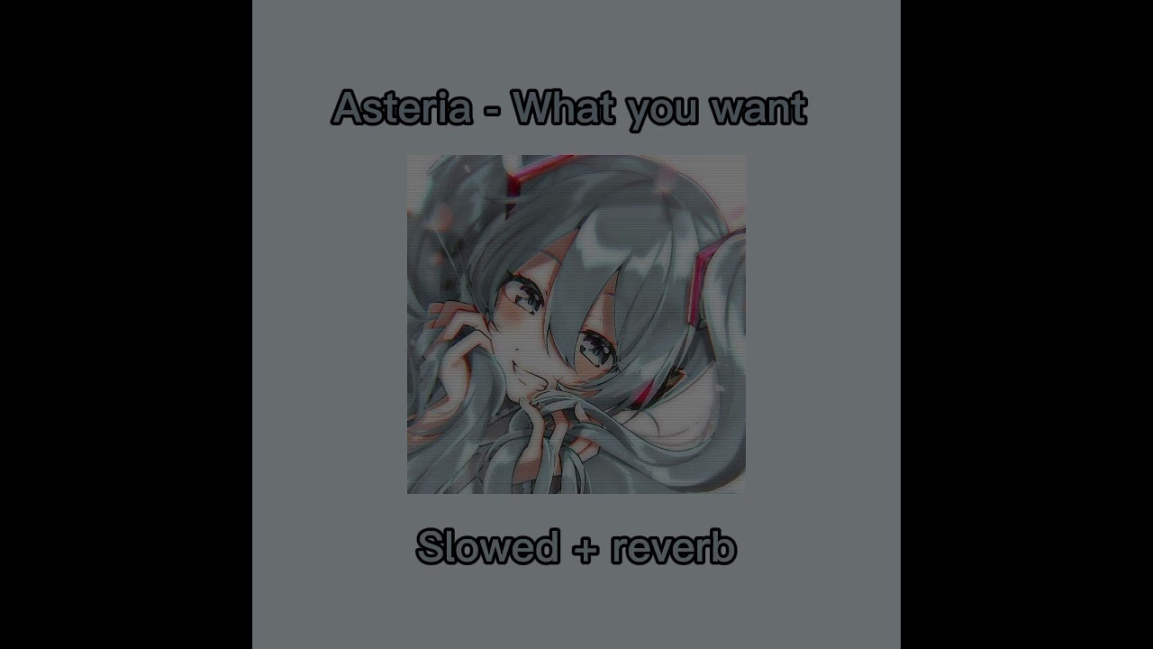 🎶What You Want - Asteria🎶 ✨(Slowed+Reverb)✨