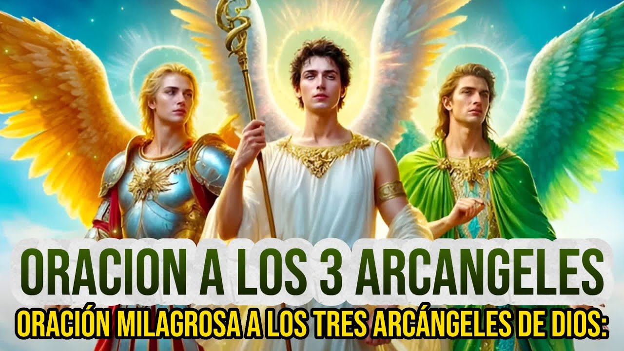 🙏 Oración a los Tres Arcángeles: Protección, Fe y Milagros 🙏: Miguel, Gabriel y Rafael 🙏