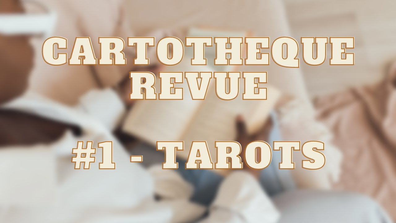 ♥️ Ma Cartothèque - Les Tarots - Video 1 ♥️