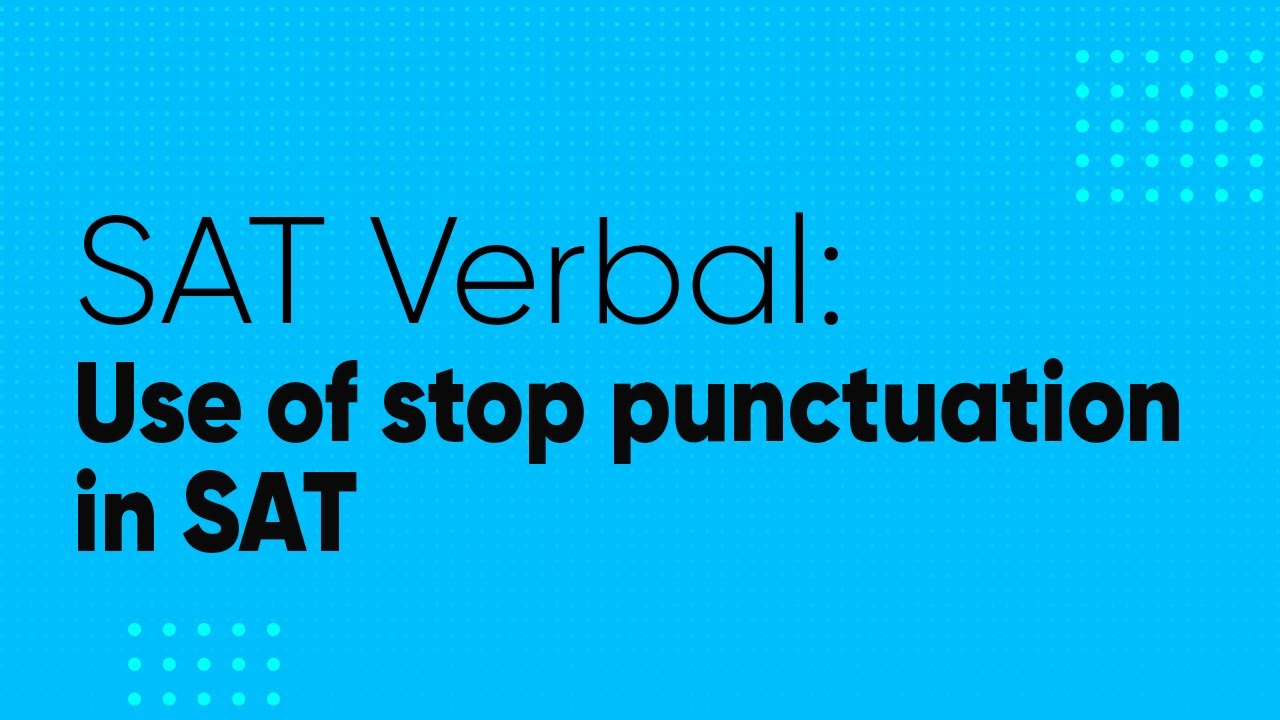 SAT Verbal: Use of stop punctuation in SAT