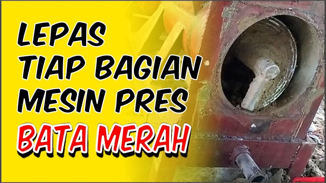 REVIU MESIN PRES BATA MERAH BAGIAN 2, LEPASKAN TIAP BAGIAN MESIN