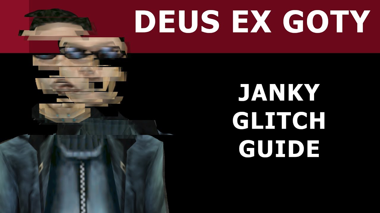 Deus Ex GOTY Janky Glitch Guide