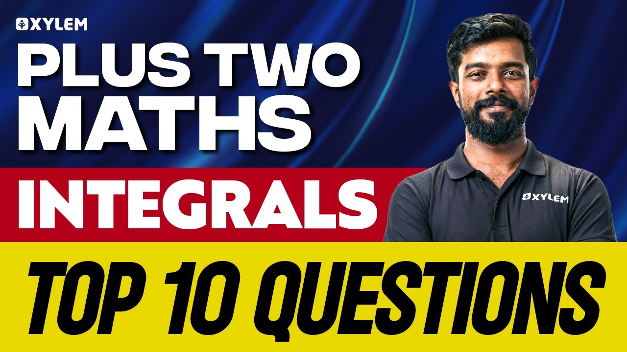 Plus Two Maths - Integrals - Top 10 Questions  | Xylem Plus Two
