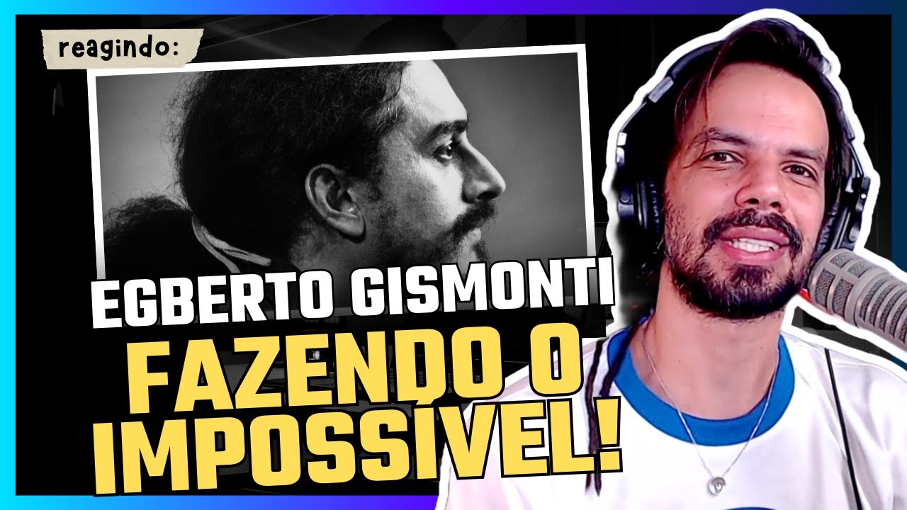 A INDEPENDÊNCIA ABSURDA DO EGBERTO GISMONTI | REACT