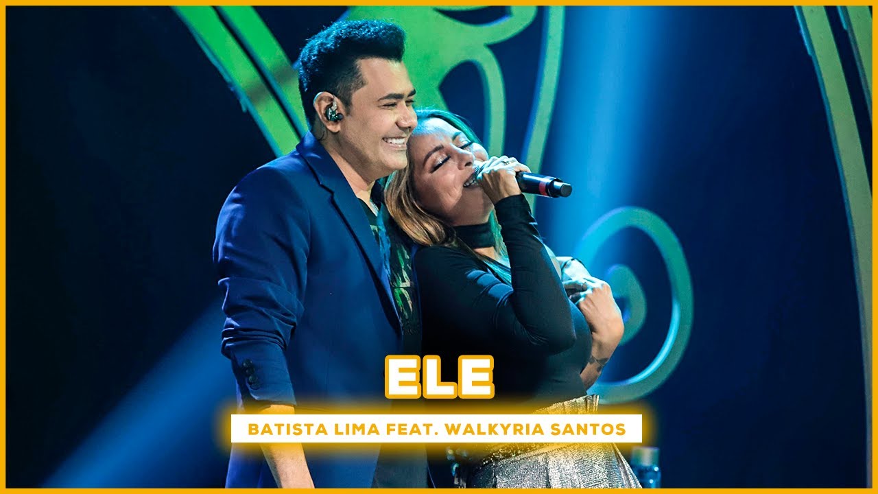 Batista Lima feat. Walkyria Santos - Ele (Acústico)